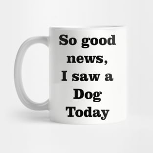 I saw a dog today Mug